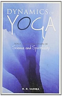 Dynamics of Yoga : A Combination Science and Spirituality (Paperback)