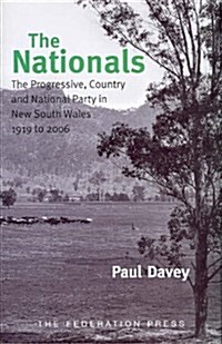 The Nationals : The Progressive, Country and National Party in New South Wales 1919 to 2006 (Hardcover)