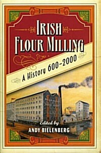 Irish Flour-Milling: A Thousand Year History (Paperback)