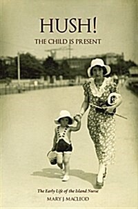 Hush! the Child is Present : The Autobiography of a Child. 1932-1953. (Paperback)