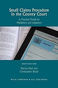 Small Claims Procedure in the County Court : A Practical Guide to Mediation and Litigation (Paperback, 6 Revised edition)
