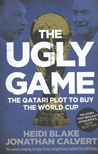 The Ugly Game : The Qatari Plot to Buy the World Cup (Paperback)