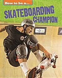 How to be a... Skateboarding Champion (Hardcover)