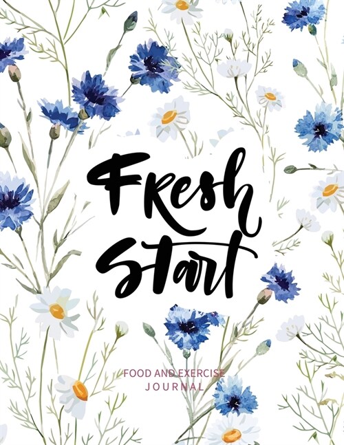 Fresh Start: Food and Exercise Journal: 90 Day Food and Exercise Tracker Journal for Weight Loss and Better Health (Paperback)