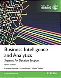 Business Intelligence and Analytics: Systems for Decision Support, Global Edition (Paperback, 10 ed)