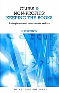 Clubs and Non-Profits - Keeping the Books : A Simple Manual on Accounts and Tax (Paperback)