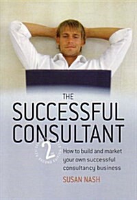 The Successful Consultant : How to Build and Market Your Own Successful Consultancy Business (Paperback, 2 Rev ed)
