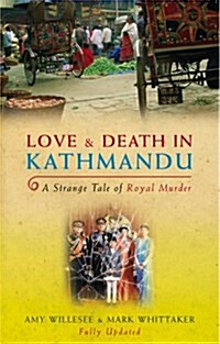 Love & Death In Kathmandu : A Strange Tale of Royal Murder (Paperback)