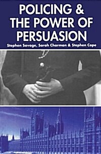 Policing and the Powers of Persuasion : The Changing Role of the Association of Chief and Police Officers (Paperback)