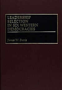 Leadership Selection in Six Western Democracies (Hardcover)