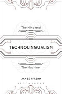 Technolingualism : The Mind and the Machine (Hardcover)