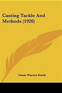 Casting Tackle And Methods (1920) (Paperback)