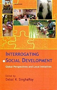 Interrogating Social Development: Global Perspectives and Local Initiatives (Hardcover)