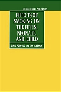Effects of Smoking on the Fetus, Neonate and Child (Hardcover)