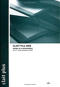 CLAIT Plus 2006 Unit 5 Design an E-presentation Using PowerPoint 2003 (Package)
