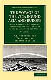 The Voyage of the Vega round Asia and Europe : With a Historical Review of Previous Journeys along the North Coast of the Old World (Paperback)