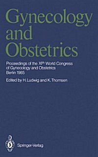 Gynecology and Obstetrics : Proceedings of the Xith World Congress of Gynecology and Obstetrics, Berlin 1985 (Hardcover)