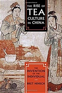 The Rise of Tea Culture in China: The Invention of the Individual (Hardcover)