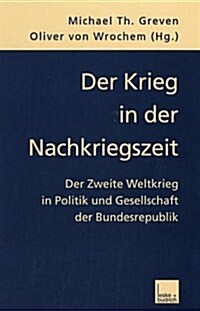 Der Krieg in Der Nachkriegszeit: Der Zweite Weltkrieg in Politik Und Gesellschaft Der Bundesrepublik (Hardcover, 2000)