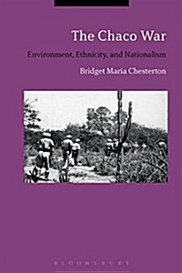 The Chaco War : Environment, Ethnicity, and Nationalism (Hardcover)