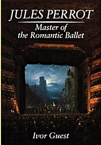 Jules Perrot : Master of the Romantic Ballet (Hardcover)