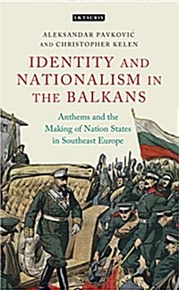 Anthems and the Making of Nation States : Identity and Nationalism in the Balkans (Hardcover)