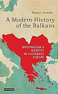 A Modern History of the Balkans : Nationalism and Identity in Southeast Europe (Hardcover)