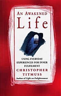 An Awakened Life : Using Everyday Experiences for Inner Fulfilment (Paperback)