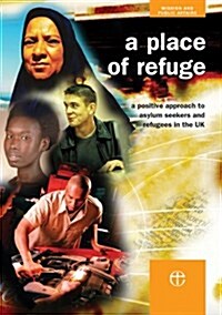 A Place of Refuge : A Positive Approach to Asylum Seekers and Refugees in the UK (Paperback)