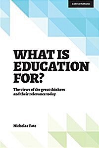 What is Education for?: The View of the Great Thinkers and Their Relevance Today (Paperback)