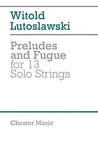 LUTOSLAWSKI WITOLD PRELUDES & FUGUE FOR