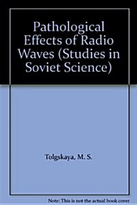 PATHOLOGICAL EFFECTS OF RADIO WAVES (Hardcover)