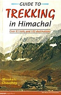 Guide to Trekking in Himachal Pradesh : Over 65 Treks and 100 Destinations (Paperback)