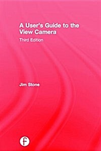 A Users Guide to the View Camera : Third Edition (Hardcover, 3 ed)