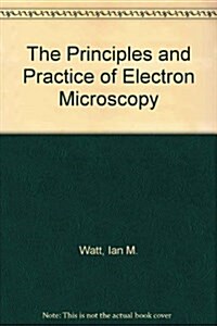 The Principles and Practice of Electron Microscopy (Hardcover)