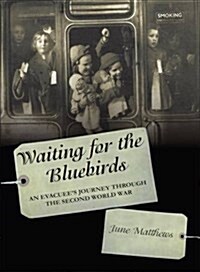 Waiting for the Bluebirds : An Evacuees Journey Through the Second World War (Paperback)