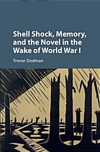 Shell Shock, Memory, and the Novel in the Wake of World War I (Hardcover)