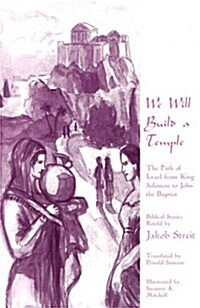 We Will Build a Temple : The Path of Israel from King Solomon to John the Baptist (Paperback)