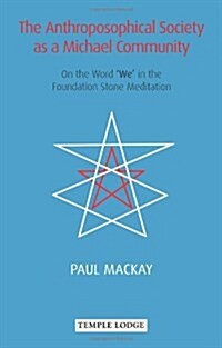 The Anthroposophical Society as a Michael Community : On the Word We in the Foundation Stone Meditation (Paperback, New ed)