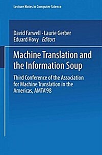 Machine Translation and the Information Soup: Third Conference of the Association for Machine Translation in the Americas, Amta98, Langhorne, Pa, USA (Paperback, 1998)