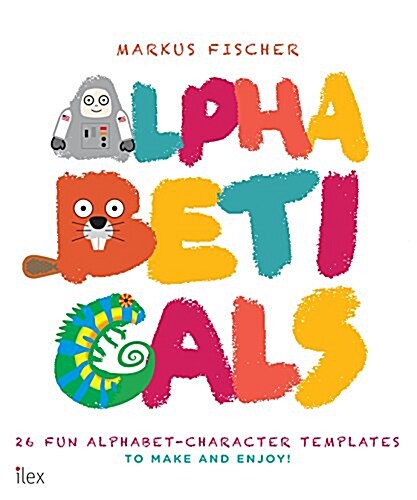 Alphabeticals : 26 Fun Alphabet-Character Templates to Make and Enjoy! (Paperback)