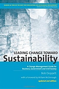 Leading Change toward Sustainability : A Change-Management Guide for Business, Government and Civil Society (Hardcover, 2 ed)