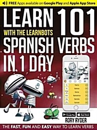 Learn 101 Spanish Verbs In 1 day : With LearnBots (Paperback, 2 Revised edition)