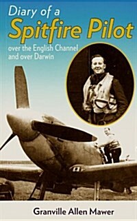 Diary of a Spitfire Pilot : Over the English Channel and Over Darwin (Paperback)