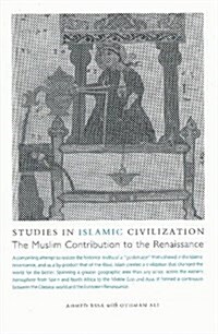 Studies in Islamic Civilization : The Muslim Contribution to the Renaissance (Paperback)