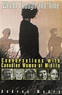 World Enough and Time: Conversations with Canadian Women at Midlife (Paperback)