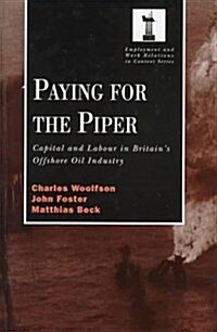 Paying for the Piper : Capital and Labour in Britains Offshore Oil Industry (Hardcover)