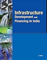 Infrastructure Development and Financing in India (Hardcover)