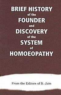 Brief History of the Founder & Discovery of the System of Homoeopathy (Paperback)