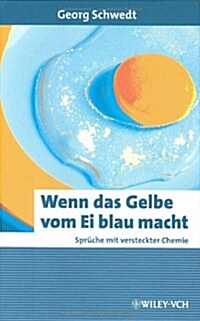 Wenn Das Gelbe Vom Ei Blau Macht : Spruche Mit Versteckter Chemie (Hardcover)